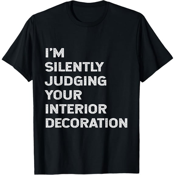 I'm Silently Judging Your Interior Decoration Decorator Joke T-Shirt100% cotton