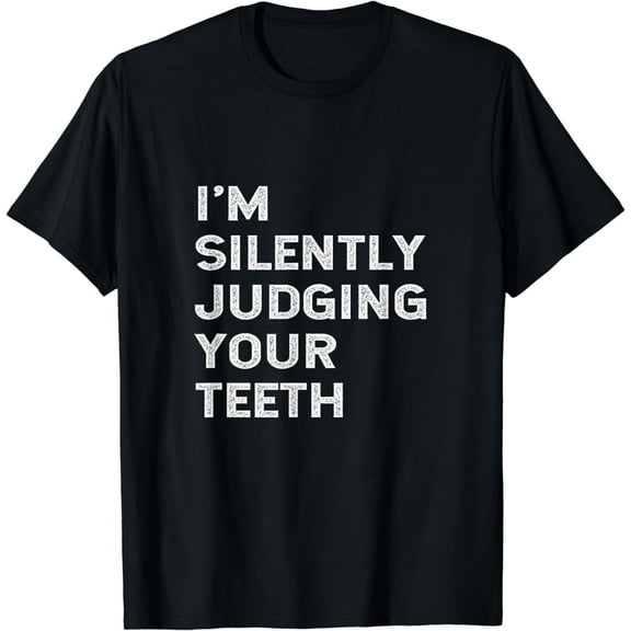 I'm Silently Judging Your Teeth Funny Dentist Quote Saying T-Shirt