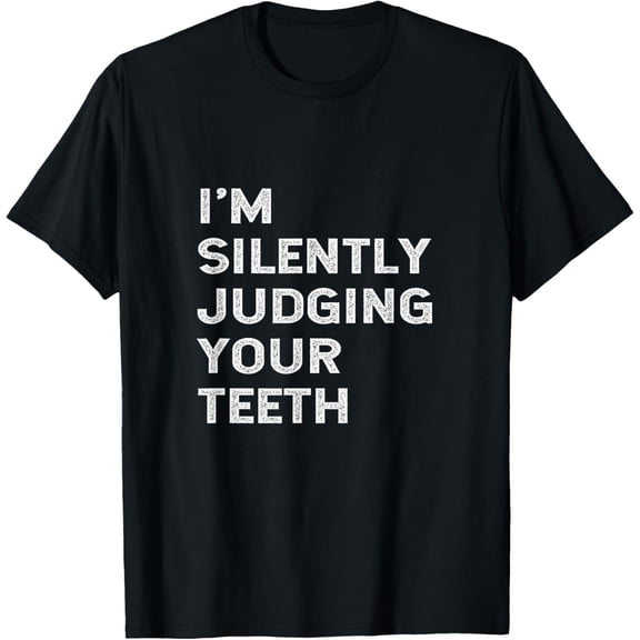 I'm Silently Judging Your Teeth Funny Dentist Quote Saying T-Shirt
