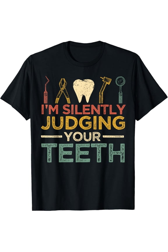 I'm Silently Judging Your Teeth Funny Dentist T-Shirt men and women can wear, black, white, gifts