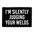thumbnail image 1 of I'm Silently Judging Your Welds - Removable Patch, 1 of 3