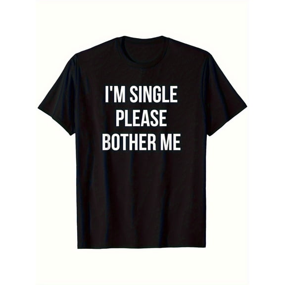 "I'm Single Please Bothr Me" Bold Print Unisex T-Shirt - Soft Breathable Crew Neck Tee, Humorous Design, All-Season Casual Wear