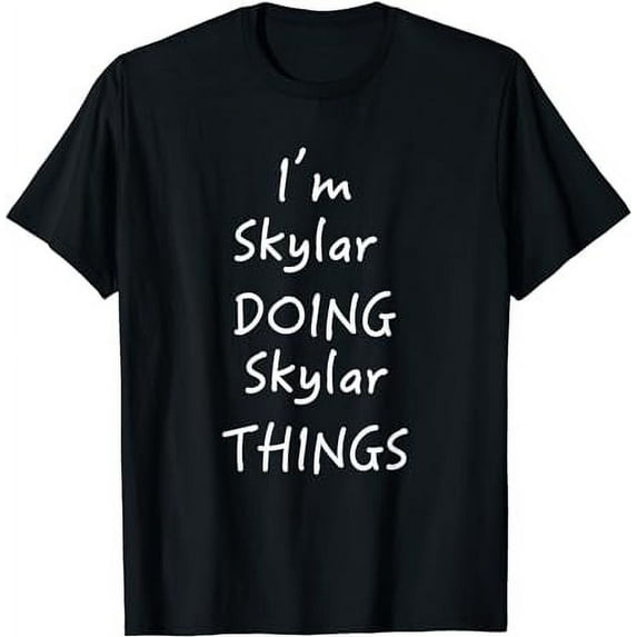 I'm Skylar Doing Skylar Things T-shirt