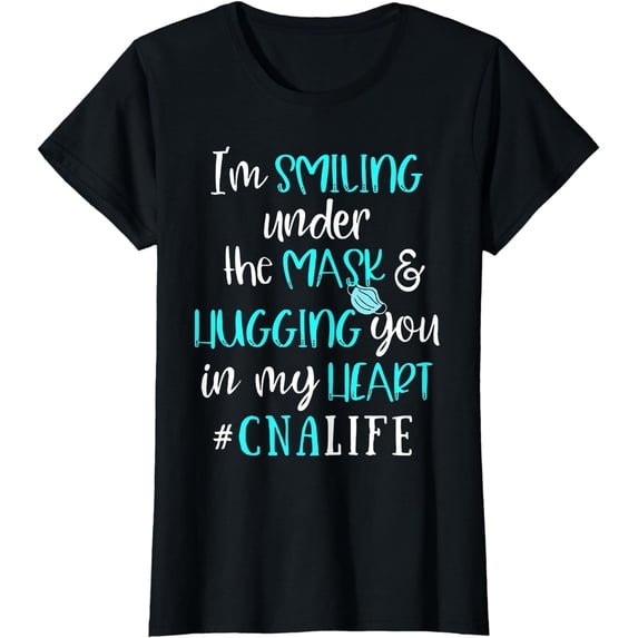 I'm Smiling Under The Mask And Hugging You In My Heart CNA T-Shirt