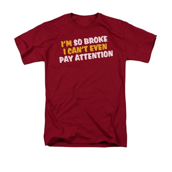 I'm So Broke I Can't Even Pay Attention Funny Saying Adult T-Shirt