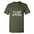 thumbnail image 1 of I'm So Broke I Can't Even Pay Attention Sarcastic Sayings Tshirt Novelty Humor Graphic Tee Sarcasm Lovers Gift For Christmas Party Birthday Anniversary Funny T Shirt, 1 of 5