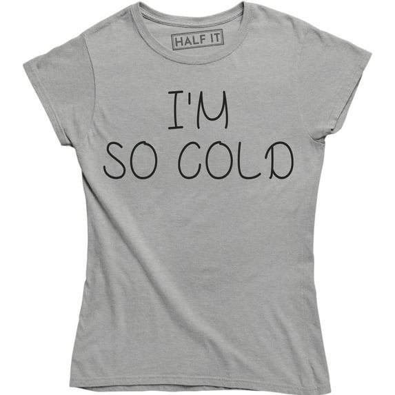I'm So Cold - Winter Christmas Holiday Women's Shirt
