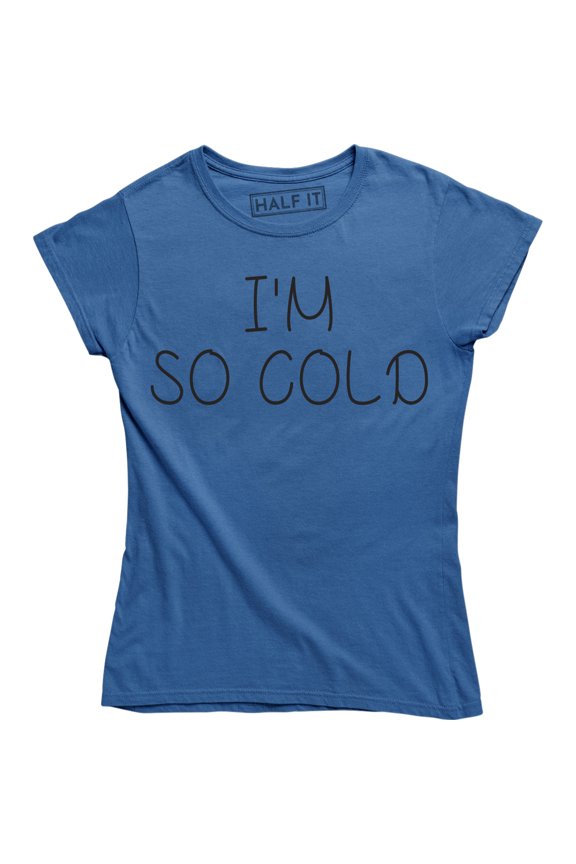 I'm So Cold - Winter Christmas Holiday Women's Shirt