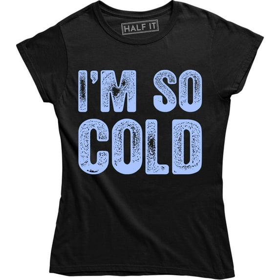 I'm So Cold - Winter Christmas Holiday Women's T-Shirt