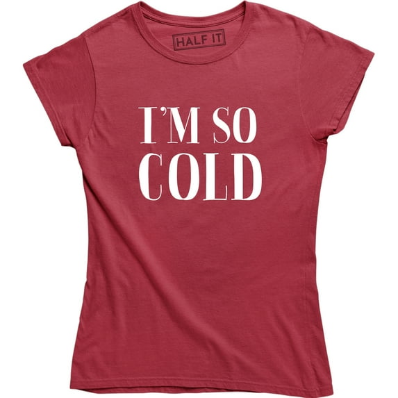 I'm So Cold - Winter Christmas Holiday Women's Tee Shirt