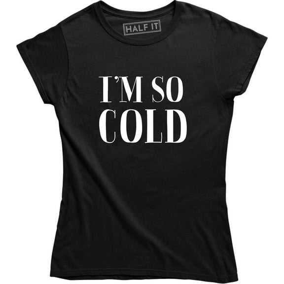 I'm So Cold - Winter Christmas Holiday Women's Tee Shirt