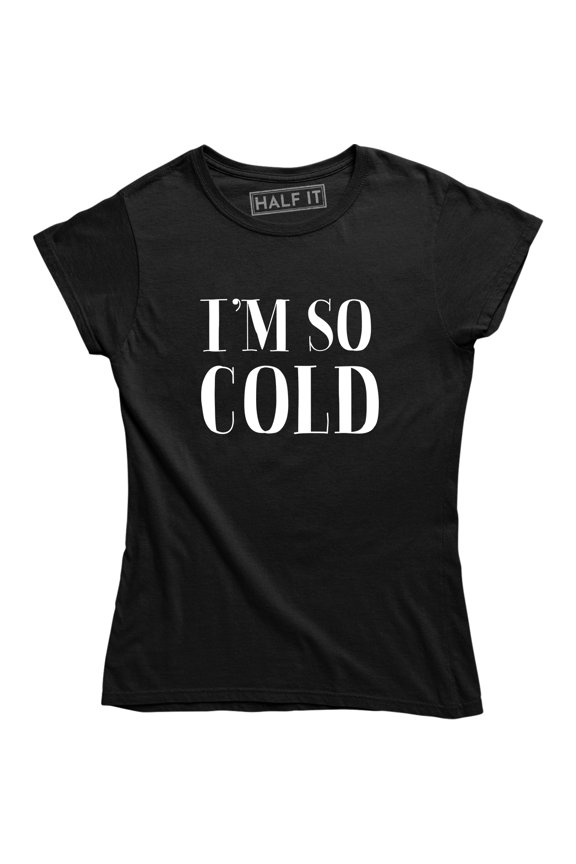 I'm So Cold - Winter Christmas Holiday Women's Tee Shirt
