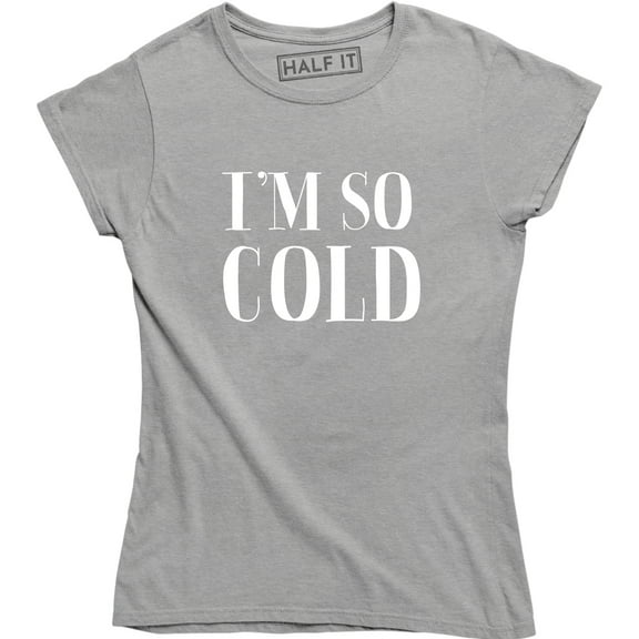 I'm So Cold - Winter Christmas Holiday Women's Tee Shirt