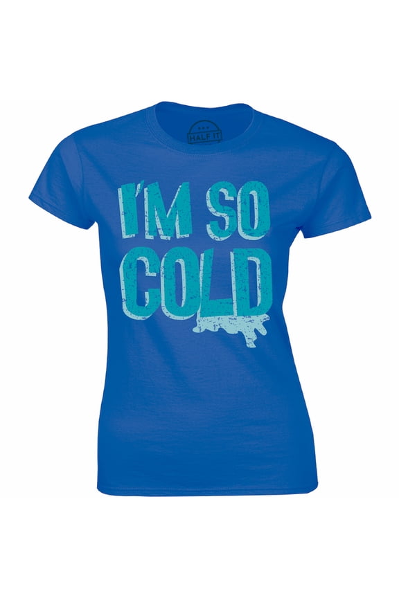I'm So Cold - Winter Christmas Holiday Women's Tee