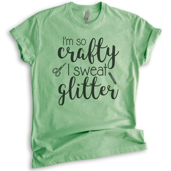 I'm So Crafty I Sweat Glitter Shirt, Unisex Women's Shirt, Craft Shirt, Crafty Shirt, Heather Apple Green, X-Large