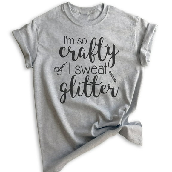 I'm So Crafty I Sweat Glitter Shirt, Unisex Women's Shirt, Craft Shirt, Crafty Shirt, Heather Gray, Medium