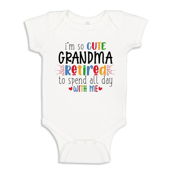 I'm So Cute Grandma Retired To Spend All Day With Me Baby Bodysuit One Piece NB White