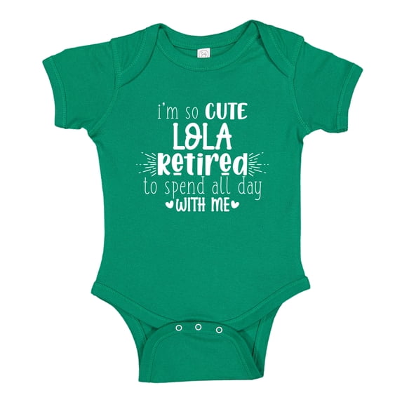 I'm So Cute Lola Retired To Spend All Day With Me Baby Bodysuit One Piece 24 mo Kelly Green