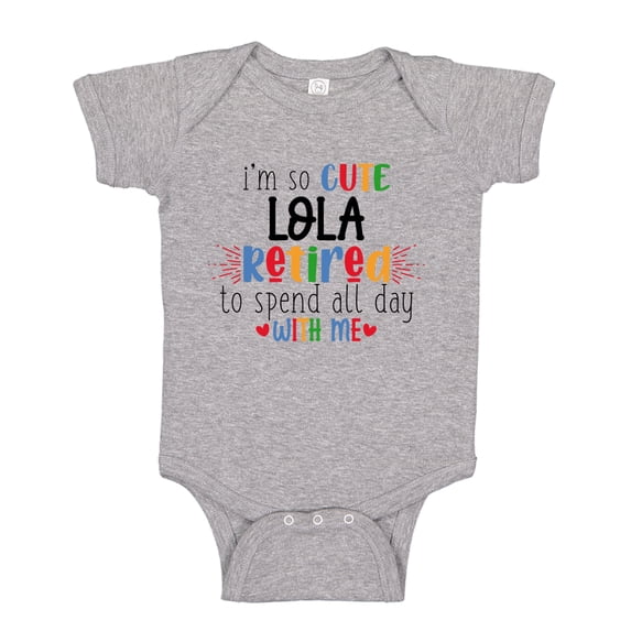 I'm So Cute Lola Retired To Spend All Day With Me Baby Bodysuit One Piece NB Athletic Heather