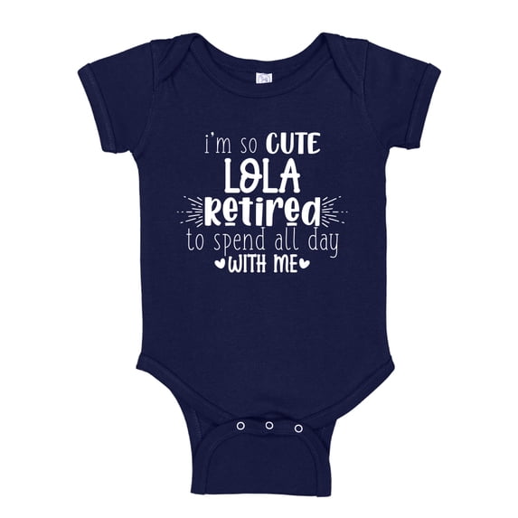 I'm So Cute Lola Retired To Spend All Day With Me Baby Bodysuit One Piece NB Navy Blue