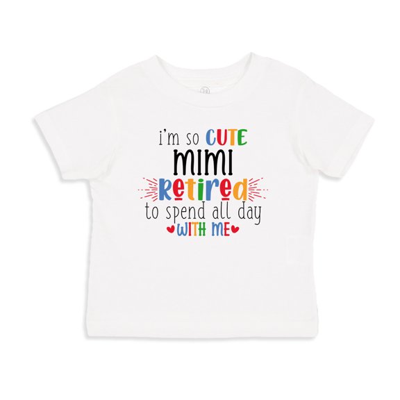 I'm So Cute Mimi Retired To Spend All Day With Me Toddler T-Shirt 2T White