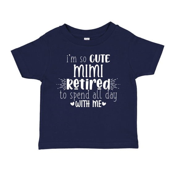 I'm So Cute Mimi Retired To Spend All Day With Me Toddler T-Shirt 3T Navy Blue