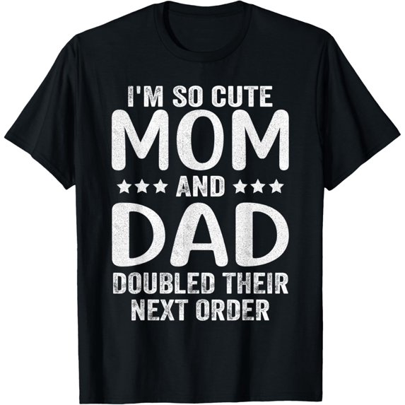 I'm So Cute Mom And Dad Doubled Their Next Order T-ShirtMen's and women's gift, black and white T-shirt, size: Extra large S-4XL