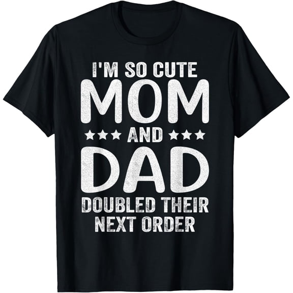 I'm So Cute Mom And Dad Doubled Their Next Order T-ShirtMen's and women's gift, black and white T-shirt, size: Extra large S-4XL
