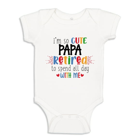 I'm So Cute Papa Retired To Spend All Day With Me Baby Bodysuit One Piece 24 mo White