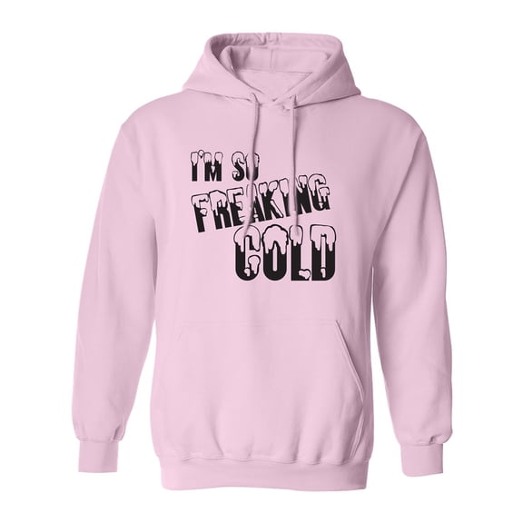 I'm So Freaking Cold Adult Hooded Sweatshirt