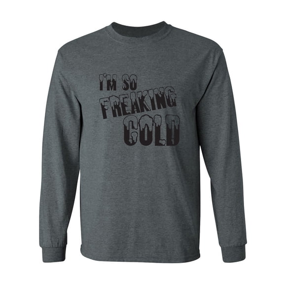 I'm So Freaking Cold Adult Long Sleeve T-shirt