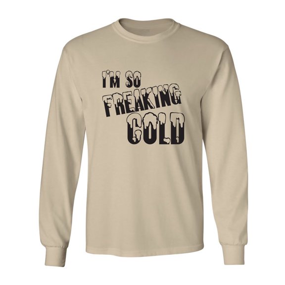I'm So Freaking Cold Adult Long Sleeve T-shirt