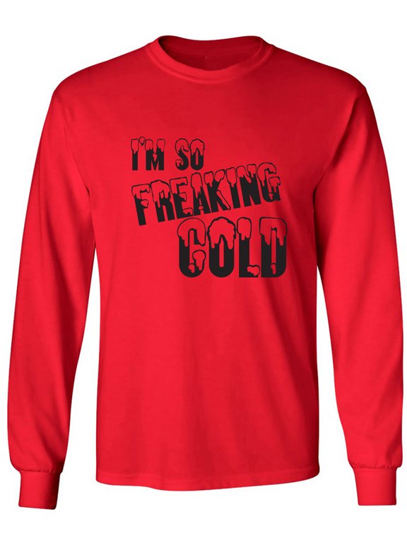 I'm So Freaking Cold Adult Long Sleeve T-shirt