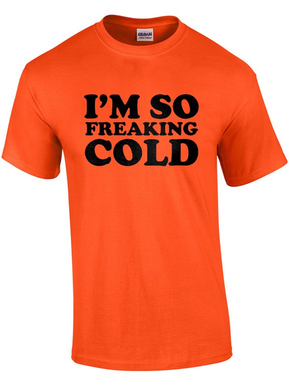 I'm So Freaking Cold Creative Graphic For Special Occasions T-Shirt, Size S-5XL