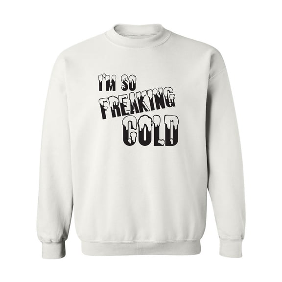 I'm So Freaking Cold Crewneck Sweatshirt