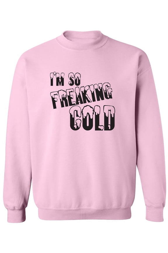 I'm So Freaking Cold Crewneck Sweatshirt