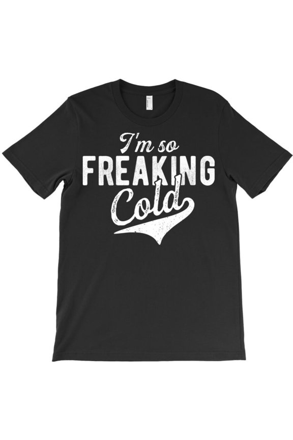 I'm So Freaking Cold Funny Sweater Weather Christmas Gift Graphic T-Shirt G6624, Up to 5XL