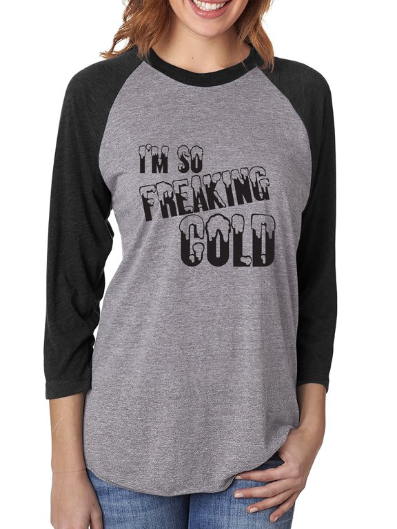 I'm So Freaking Cold Unisex 3/4 Sleeve Baseball Raglan Tee
