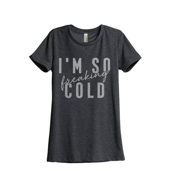 I'm So Freaking Cold Women's Fashion Relaxed T-Shirt Tee Charcoal Grey X-Large