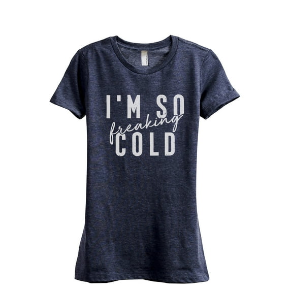 I'm So Freaking Cold Women's Fashion Relaxed T-Shirt Tee Heather Navy Small