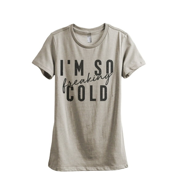 I'm So Freaking Cold Women's Fashion Relaxed T-Shirt Tee Heather Tan Small