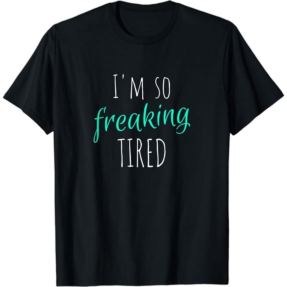 I'm So Freaking Tired Funny Tired Sleep T-Shirt
