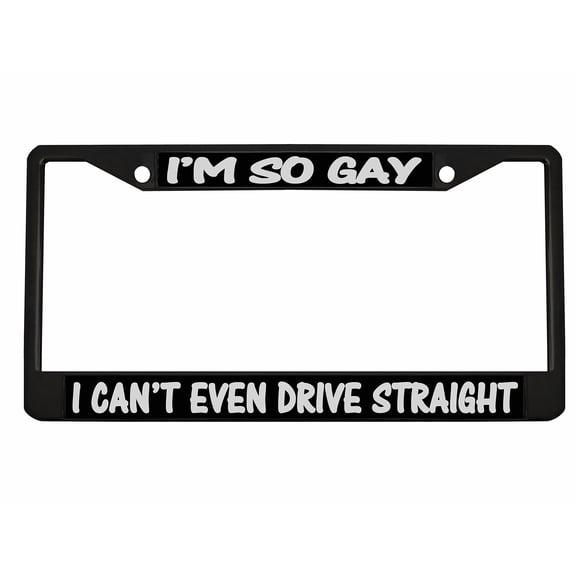 I'm So Gay I Can't Even Drive Straight Style Metal License Plate Frame Personalized/Car Accessories Car Tag Holder Cover (Black/Black/Silver)