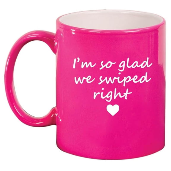 I'm So Glad We Swiped Right, Gift For Girlfriend, Gift For Boyfriend Ceramic Coffee Mug Tea Cup Gift (11oz Hot Pink)