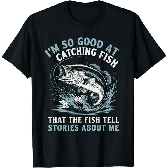 I'm So Good At Catching Fish That The Fish Tell Stories T-Shirt Tops Tee