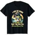 thumbnail image 1 of I'm So Good At Catching Fish that The Fish Tell Stories T-Shirt, 1 of 6