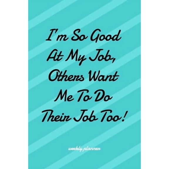I'm So Good at My Job Others Want Me To Do Their Job Too! (Paperback)