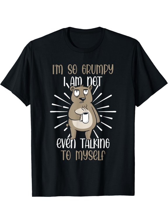 I'm So Grumpy I'm Not Even Talking To Myself Graphic Design For Everyday Style T-Shirt, Size S-5XL
