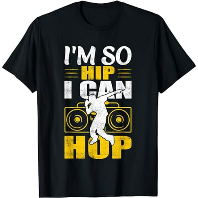 I'm So Hip I Can Hop - Breakdance Hip Hop Dancer Breakdancer T-Shirt ...