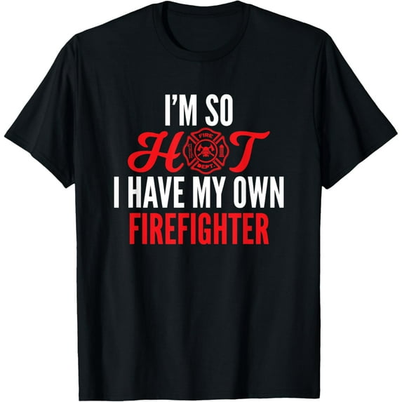 I'm So Hot I Have My Own Firefighter Wife Gift T-ShirtMen's and women's pure cotton short-sleeved shirts